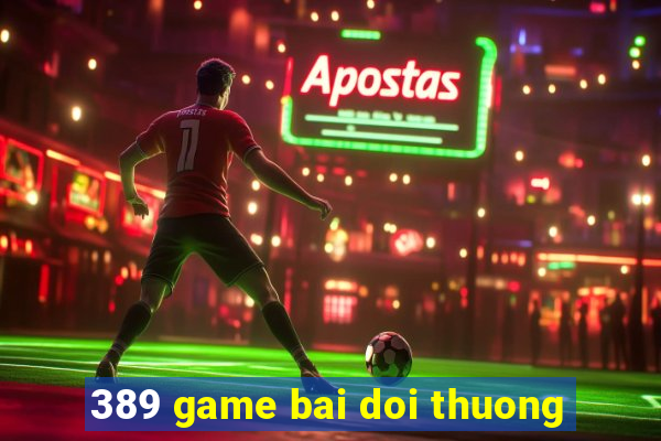 389 game bai doi thuong