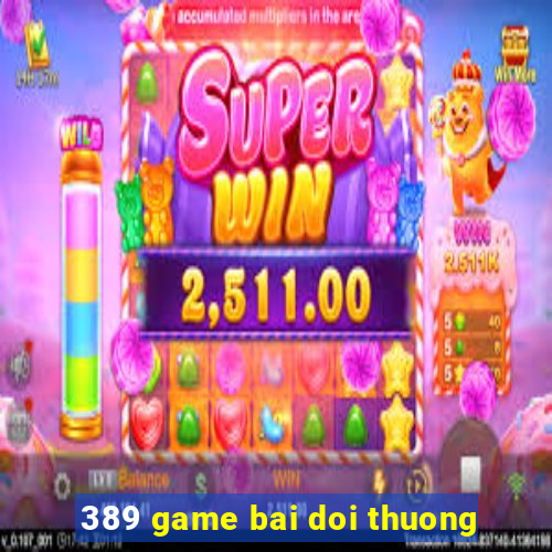 389 game bai doi thuong