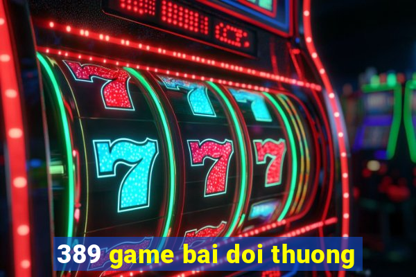 389 game bai doi thuong