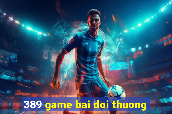 389 game bai doi thuong