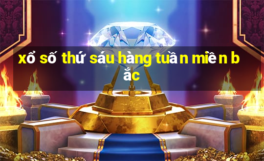 xổ số thứ sáu hàng tuần miền bắc