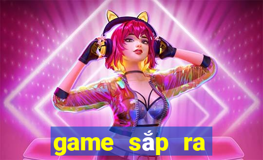 game sắp ra mắt 2021