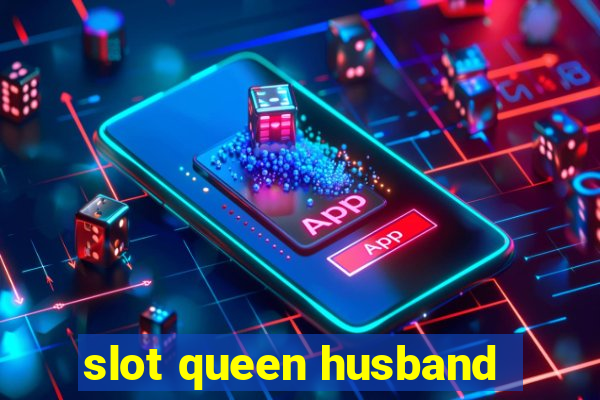 slot queen husband