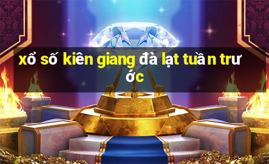 xổ số kiên giang đà lạt tuần trước