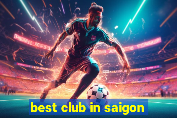 best club in saigon