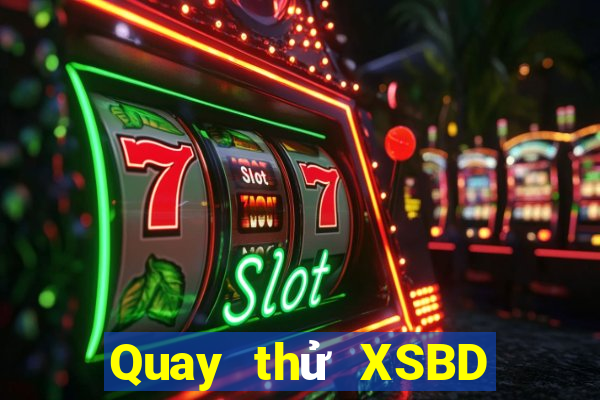 Quay thử XSBD ngày 27