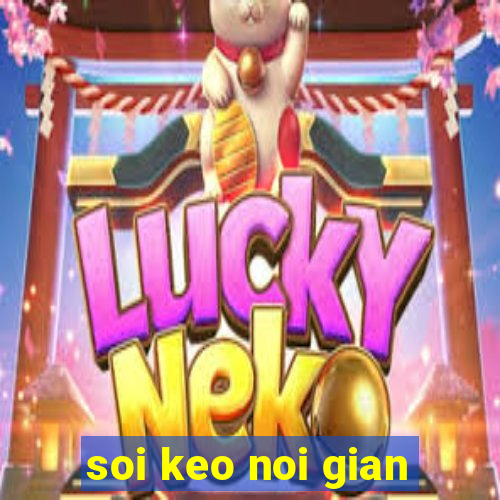 soi keo noi gian