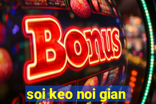 soi keo noi gian