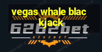 vegas whale blackjack