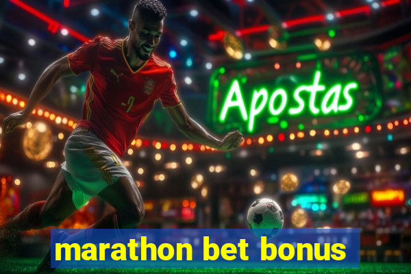 marathon bet bonus