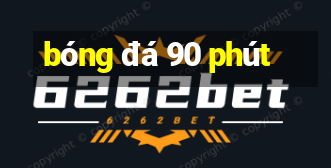 bóng đá 90 phút