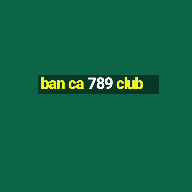 ban ca 789 club