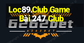 Loc89.Club Game Bài 247 Club