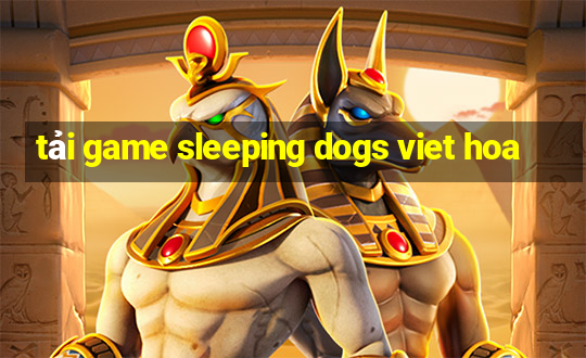 tải game sleeping dogs viet hoa