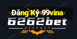 Đăng Ký 99vina