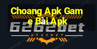 Choang Apk Game Bài Apk