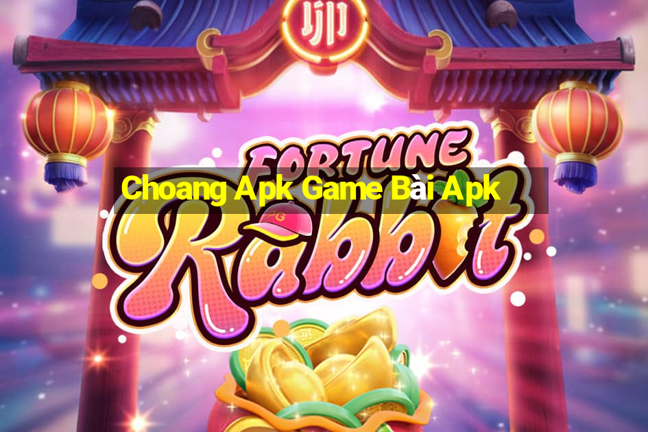 Choang Apk Game Bài Apk