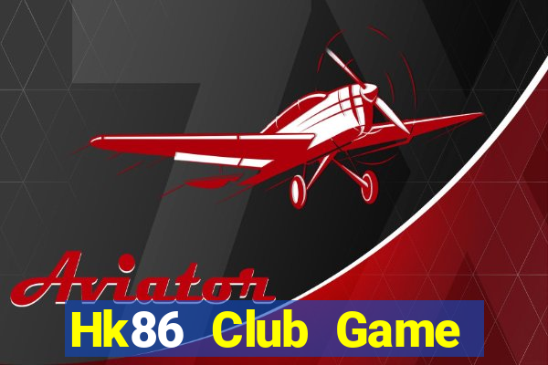 Hk86 Club Game Bài Nổ Hũ Uy Tín