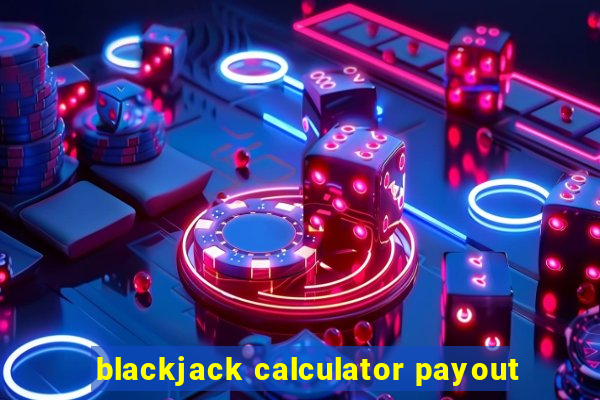 blackjack calculator payout