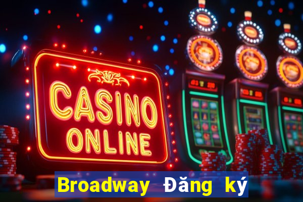 Broadway Đăng ký Đăng nhập