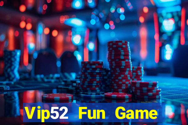 Vip52 Fun Game Bài 2022