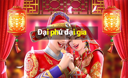 Đại phú đại gia