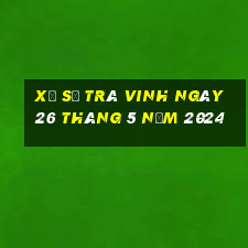 xổ số trà vinh ngày 26 tháng 5 năm 2024