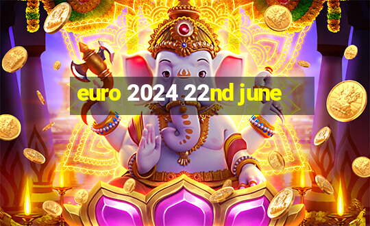 euro 2024 22nd june