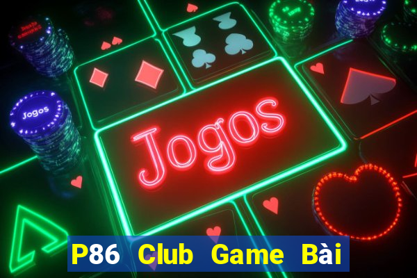 P86 Club Game Bài Nạp Rút 1