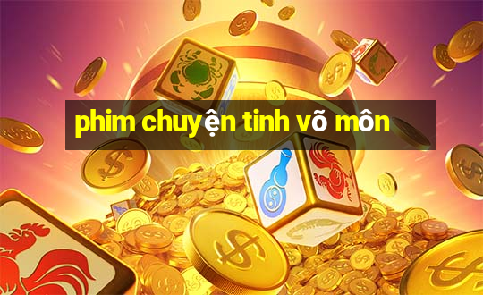 phim chuyện tinh võ môn