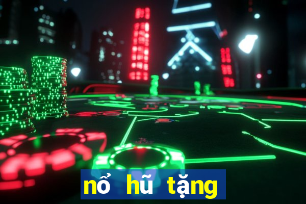 nổ hũ tặng tiền khởi nghiệp