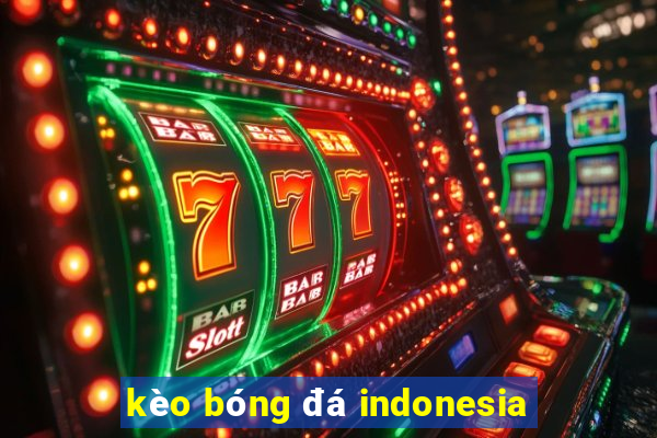 kèo bóng đá indonesia