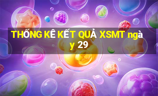 THỐNG KÊ KẾT QUẢ XSMT ngày 29