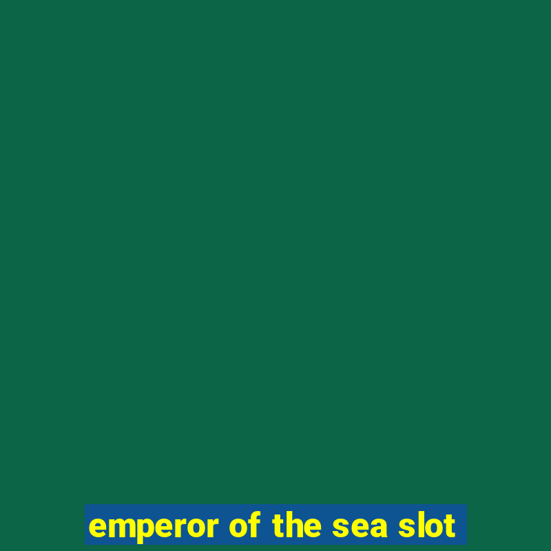 emperor of the sea slot