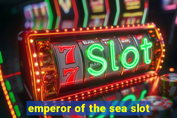 emperor of the sea slot