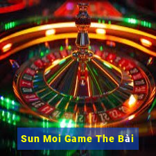 Sun Moi Game The Bài