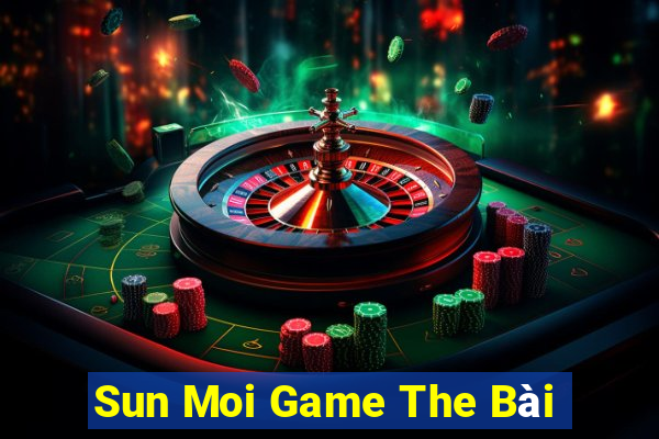 Sun Moi Game The Bài