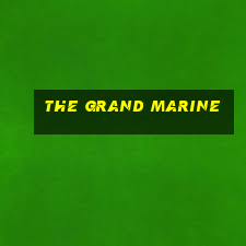 the grand marine