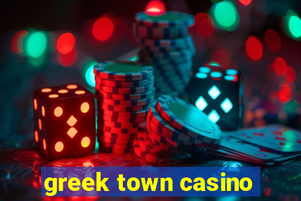 greek town casino