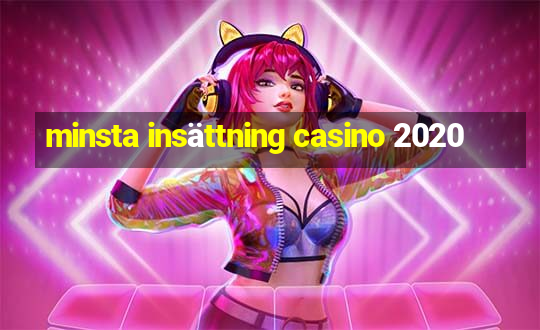 minsta insättning casino 2020