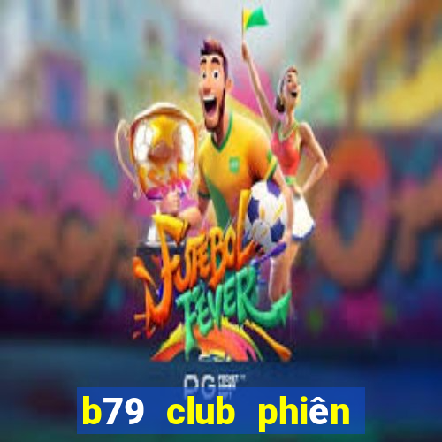 b79 club phiên bản mới