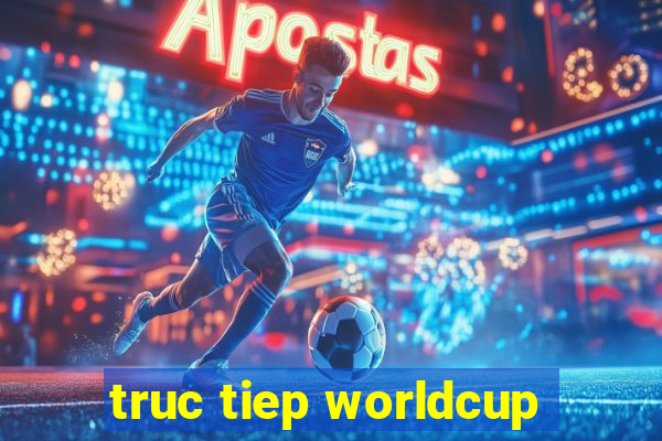 truc tiep worldcup