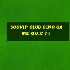 socvip club cổng game quốc tế