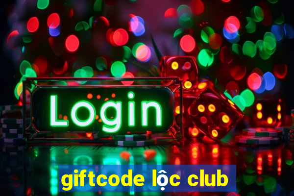 giftcode lộc club