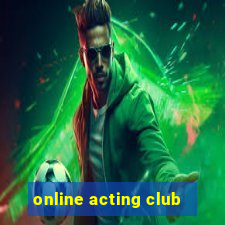 online acting club