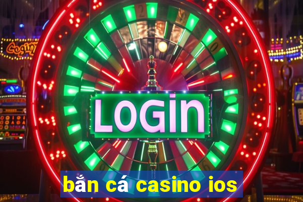 bắn cá casino ios