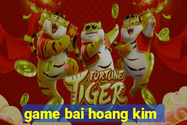 game bai hoang kim