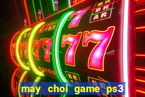 may choi game ps3 hack de hu khong