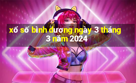 xổ số bình dương ngày 3 tháng 3 năm 2024