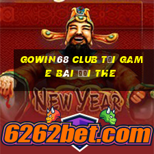 Gowin68 Club Tại Game Bài Đổi The